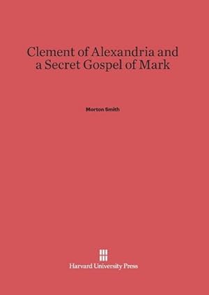 Seller image for Clement of Alexandria and a Secret Gospel of Mark for sale by BuchWeltWeit Ludwig Meier e.K.