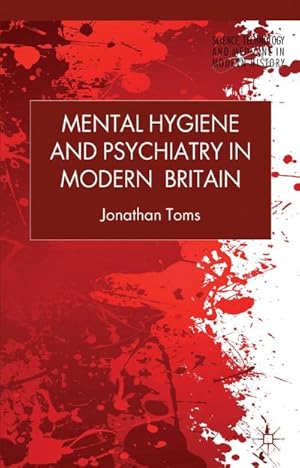 Imagen del vendedor de Mental Hygiene and Psychiatry in Modern Britain a la venta por BuchWeltWeit Ludwig Meier e.K.