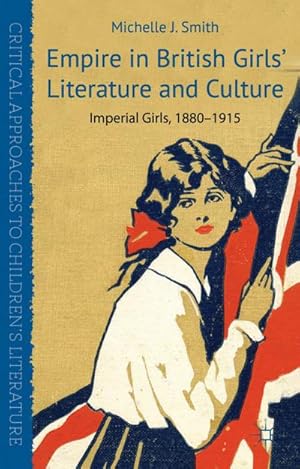 Image du vendeur pour Empire in British Girls' Literature and Culture: Imperial Girls, 1880-1915 mis en vente par BuchWeltWeit Ludwig Meier e.K.