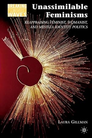 Image du vendeur pour Unassimilable Feminisms: Reappraising Feminist, Womanist, and Mestiza Identity Politics mis en vente par BuchWeltWeit Ludwig Meier e.K.