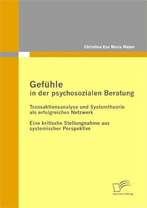 Seller image for Gefhle in der psychosozialen Beratung: Transaktionsanalyse und Systemtheorie als erfolgreiches Netzwerk for sale by BuchWeltWeit Ludwig Meier e.K.