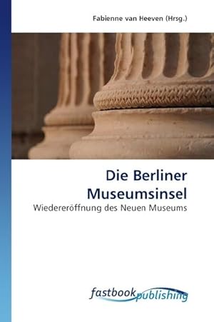 Seller image for Die Berliner Museumsinsel for sale by BuchWeltWeit Ludwig Meier e.K.