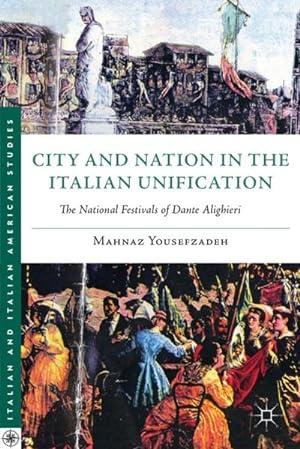 Seller image for City and Nation in the Italian Unification: The National Festivals of Dante Alighieri for sale by BuchWeltWeit Ludwig Meier e.K.