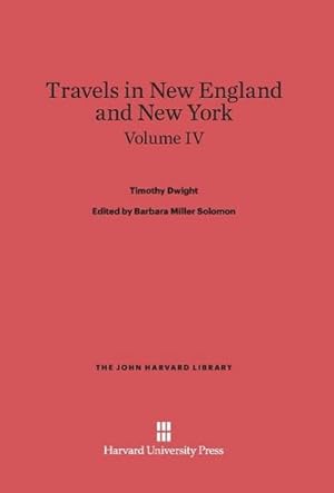 Bild des Verkufers fr Dwight, Timothy; Solomon, Barbara Miller; King, Patricia M.: Travels in New England and New York. Volume IV zum Verkauf von BuchWeltWeit Ludwig Meier e.K.