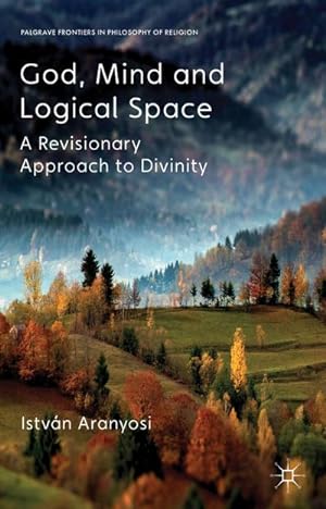 Imagen del vendedor de God, Mind and Logical Space: A Revisionary Approach to Divinity a la venta por BuchWeltWeit Ludwig Meier e.K.