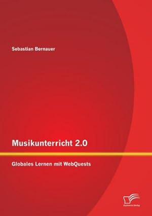 Immagine del venditore per Musikunterricht 2.0: Globales Lernen mit WebQuests venduto da BuchWeltWeit Ludwig Meier e.K.