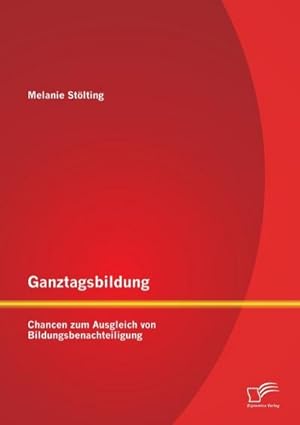 Seller image for Ganztagsbildung: Chancen zum Ausgleich von Bildungsbenachteiligung for sale by BuchWeltWeit Ludwig Meier e.K.