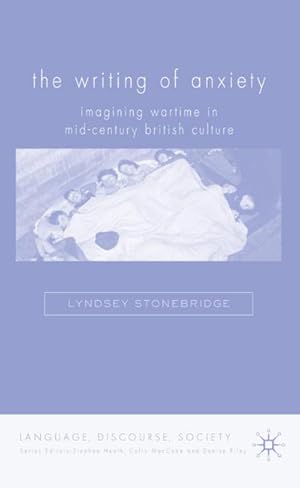 Bild des Verkufers fr The Writing of Anxiety: Imagining Wartime in Mid-Century British Culture zum Verkauf von BuchWeltWeit Ludwig Meier e.K.