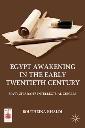 Bild des Verkufers fr Egypt Awakening in the Early Twentieth Century: Mayy Ziyadah's Intellectual Circles zum Verkauf von BuchWeltWeit Ludwig Meier e.K.