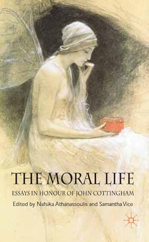 Bild des Verkufers fr The Moral Life: Essays in Honour of John Cottingham zum Verkauf von BuchWeltWeit Ludwig Meier e.K.