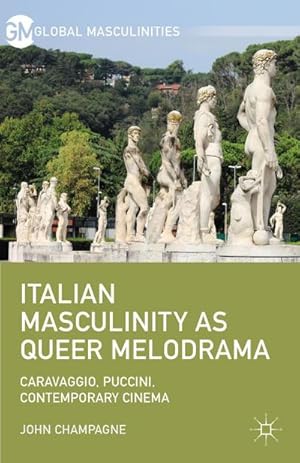Image du vendeur pour Italian Masculinity as Queer Melodrama mis en vente par BuchWeltWeit Ludwig Meier e.K.