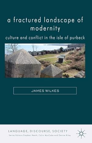 Seller image for A Fractured Landscape of Modernity: Culture and Conflict in the Isle of Purbeck for sale by BuchWeltWeit Ludwig Meier e.K.