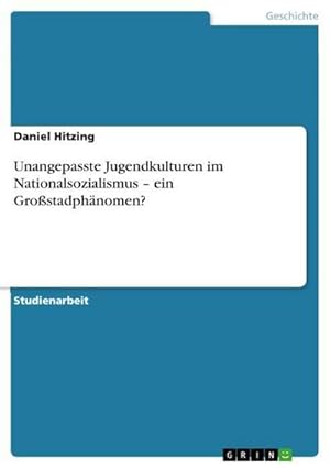 Seller image for Unangepasste Jugendkulturen im Nationalsozialismus  ein Grostadphnomen? for sale by BuchWeltWeit Ludwig Meier e.K.