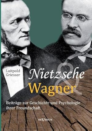 Seller image for Nietzsche und Wagner - Beitrge zur Geschichte und Psychologie ihrer Freundschaft for sale by BuchWeltWeit Ludwig Meier e.K.