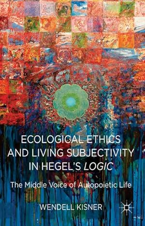 Imagen del vendedor de Ecological Ethics and Living Subjectivity in Hegel's Logic a la venta por BuchWeltWeit Ludwig Meier e.K.