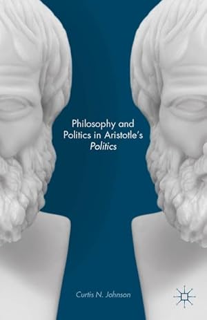 Seller image for Philosophy and Politics in Aristotle's Politics for sale by BuchWeltWeit Ludwig Meier e.K.