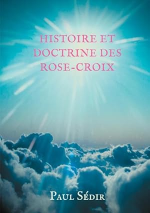 Image du vendeur pour Histoire et doctrines des Rose-Croix mis en vente par BuchWeltWeit Ludwig Meier e.K.