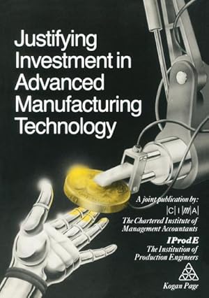 Seller image for Justifying Investment in Advanced Manufacturing Technology for sale by BuchWeltWeit Ludwig Meier e.K.