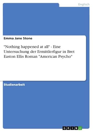 Image du vendeur pour Nothing happened at all" - Eine Untersuchung der Ermittlerfigur in Bret Easton Ellis Roman "American Psycho" mis en vente par BuchWeltWeit Ludwig Meier e.K.