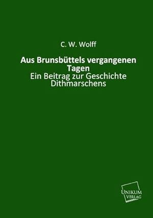 Seller image for Aus Brunsbttels vergangenen Tagen for sale by BuchWeltWeit Ludwig Meier e.K.