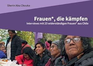 Seller image for Frauen*, die kmpfen: Interviews mit 23 widerstndigen Frauen* aus Chile (Allgemein) for sale by AHA-BUCH GmbH