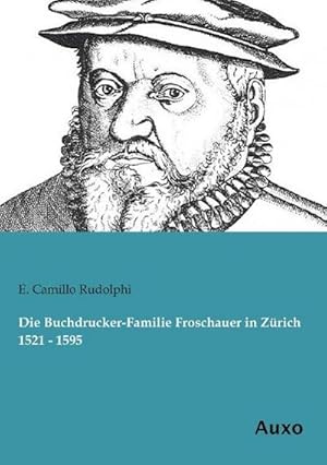 Bild des Verkufers fr Die Buchdrucker-Familie Froschauer in Zrich 1521 - 1595 zum Verkauf von BuchWeltWeit Ludwig Meier e.K.