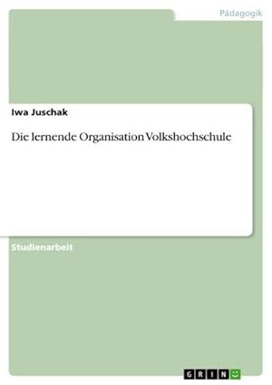 Imagen del vendedor de Die lernende Organisation Volkshochschule a la venta por BuchWeltWeit Ludwig Meier e.K.