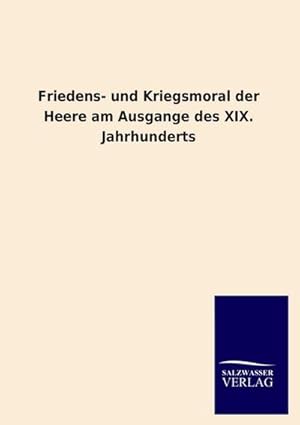 Immagine del venditore per Friedens- und Kriegsmoral der Heere am Ausgange des XIX. Jahrhunderts venduto da BuchWeltWeit Ludwig Meier e.K.