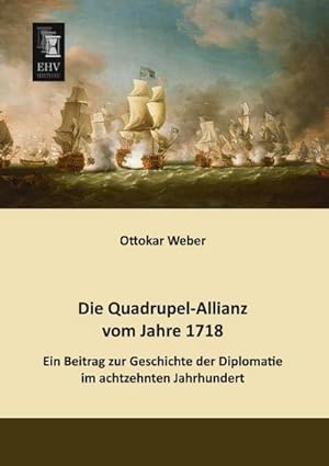 Image du vendeur pour Die Quadrupel-Allianz vom Jahre 1718 mis en vente par BuchWeltWeit Ludwig Meier e.K.