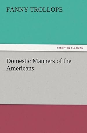 Imagen del vendedor de Domestic Manners of the Americans a la venta por BuchWeltWeit Inh. Ludwig Meier e.K.
