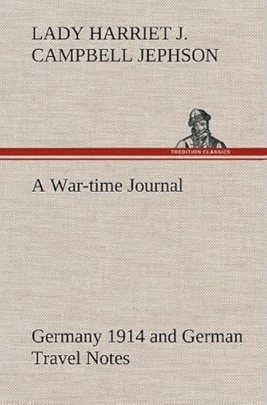 Seller image for A War-time Journal, Germany 1914 and German Travel Notes for sale by BuchWeltWeit Ludwig Meier e.K.