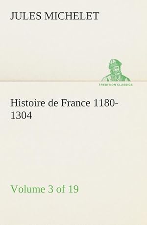 Seller image for Histoire de France 1180-1304 (Volume 3 of 19) for sale by BuchWeltWeit Ludwig Meier e.K.