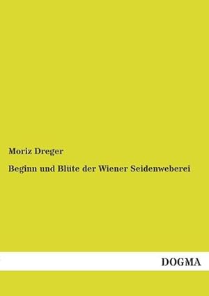Seller image for Beginn und Blte der Wiener Seidenweberei for sale by BuchWeltWeit Ludwig Meier e.K.