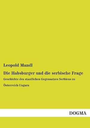 Imagen del vendedor de Die Habsburger und die serbische Frage a la venta por BuchWeltWeit Ludwig Meier e.K.