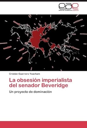 Imagen del vendedor de La obsesin imperialista del senador Beveridge a la venta por BuchWeltWeit Ludwig Meier e.K.