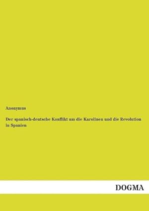 Seller image for Der spanisch-deutsche Konflikt um die Karolinen und die Revolution in Spanien for sale by BuchWeltWeit Ludwig Meier e.K.