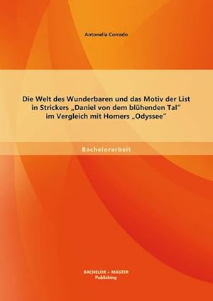 Seller image for Die Welt des Wunderbaren und das Motiv der List in Strickers Daniel von dem blhenden Tal im Vergleich mit Homers Odyssee for sale by BuchWeltWeit Ludwig Meier e.K.