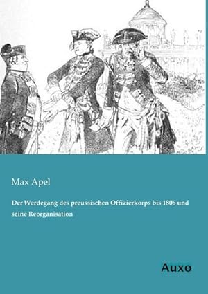 Imagen del vendedor de Der Werdegang des preussischen Offizierkorps bis 1806 und seine Reorganisation a la venta por BuchWeltWeit Ludwig Meier e.K.