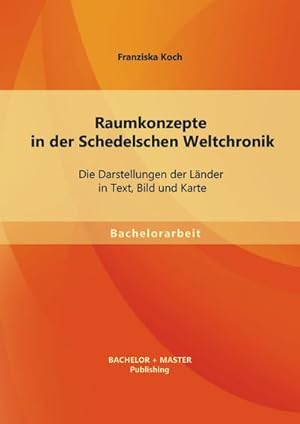 Seller image for Raumkonzepte in der Schedelschen Weltchronik: Die Darstellungen der Lnder in Text, Bild und Karte for sale by BuchWeltWeit Ludwig Meier e.K.