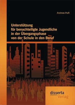 Seller image for Untersttzung fr benachteiligte Jugendliche in der bergangsphase von der Schule in den Beruf for sale by BuchWeltWeit Ludwig Meier e.K.