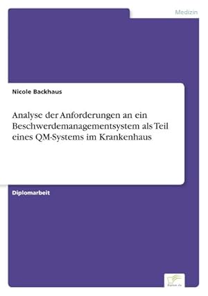 Bild des Verkufers fr Analyse der Anforderungen an ein Beschwerdemanagementsystem als Teil eines QM-Systems im Krankenhaus zum Verkauf von BuchWeltWeit Ludwig Meier e.K.