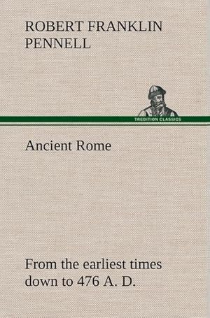 Imagen del vendedor de Ancient Rome : from the earliest times down to 476 A. D. a la venta por BuchWeltWeit Ludwig Meier e.K.