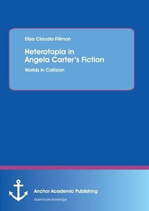 Bild des Verkufers fr Heterotopia in Angela Carters Fiction: Worlds in Collision zum Verkauf von BuchWeltWeit Ludwig Meier e.K.