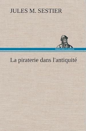 Seller image for La piraterie dans l'antiquit for sale by BuchWeltWeit Ludwig Meier e.K.