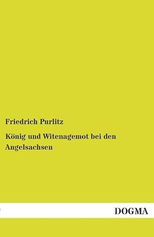 Bild des Verkufers fr Knig und Witenagemot bei den Angelsachsen zum Verkauf von BuchWeltWeit Ludwig Meier e.K.