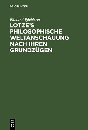 Seller image for Lotzes philosophische Weltanschauung nach ihren Grundzgen for sale by BuchWeltWeit Ludwig Meier e.K.