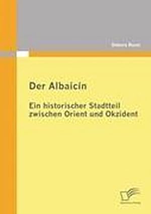 Seller image for Der Albaicn: Ein historischer Stadtteil zwischen Orient und Okzident for sale by BuchWeltWeit Ludwig Meier e.K.