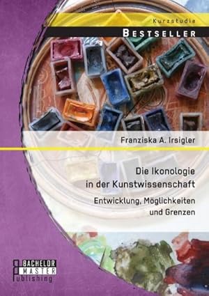 Image du vendeur pour Die Ikonologie in der Kunstwissenschaft: Entwicklung, Mglichkeiten und Grenzen mis en vente par BuchWeltWeit Ludwig Meier e.K.