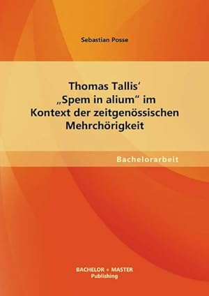 Seller image for Thomas Tallis' "Spem in alium" im Kontext der zeitgenssischen Mehrchrigkeit for sale by BuchWeltWeit Ludwig Meier e.K.