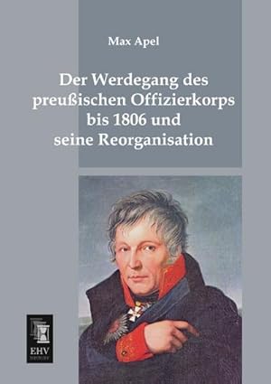 Imagen del vendedor de Der Werdegang des preussischen Offizierkorps bis 1806 und seine Reorganisation a la venta por BuchWeltWeit Ludwig Meier e.K.